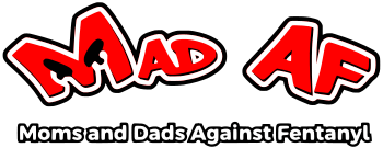 MAD AF- Moms and Dads Against Fentanyl